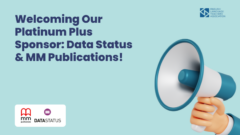Welcoming Our Platinum Plus Sponsor: Data Status & MM Publications!