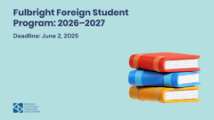 Fulbright Foreign Student Program: 2026–2027 Competition Now Open!