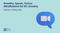 Upcoming Webinar: Breathe, Speak, Thrive—Mindfulness for EFL Anxiety