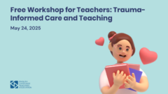Free Workshop for Teachers: Trauma-Informed Care and Teaching (Self-care and Resilience)