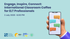 Engage, Inspire, Connect: International Classroom Coffee for ELT Professionals