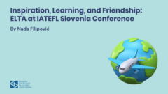 Inspiration, Learning, and Friendship: ELTA at IATEFL Slovenia Conference