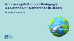 Embracing Multimodal Pedagogy: ELTA at the 38th APPI Conference in Lisbon