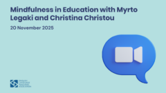 Mindfulness in Education with Myrto Legaki and Christina Christou